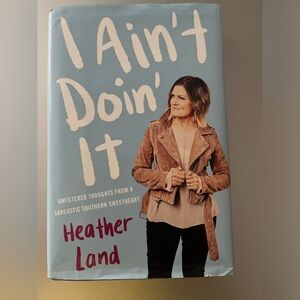 I Ain’t Doin’ It by Heather Land